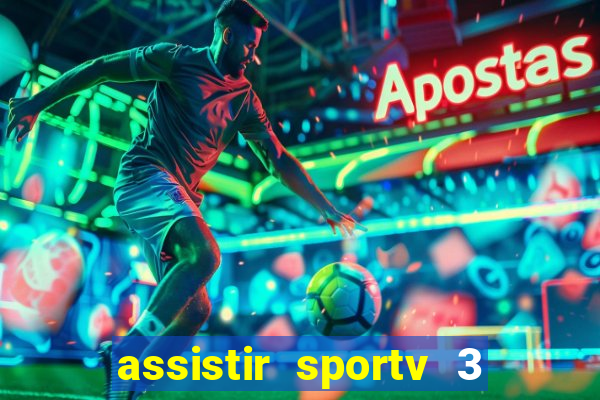 assistir sportv 3 ao vivo